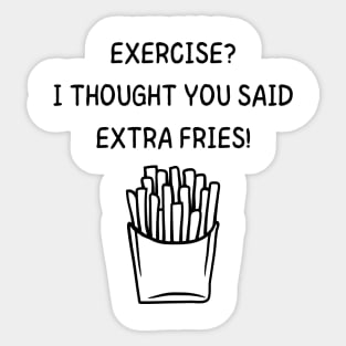 Exercise? I Thought You Said Extra Fries Men's/Women's (Black Text) Sticker